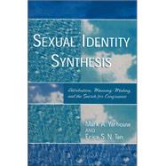 Sexual Identity Synthesis Attributions, Meaning-Making, and the Search for Congruence by Yarhouse, Mark; Tan, Erica S. N., 9780761829843