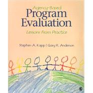 Agency-Based Program Evaluation : Lessons from Practice by Kapp, Stephen A., 9781412939843