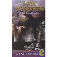 I Am Mordred: A Tale from Camelot by Springer, Nancy, 9781439529843