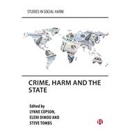 Crime, Harm and the State by Lynne Copson, Eleni Dimou and Steve Tombs, 9781529239843