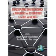 Interdisciplinary Educational Research in Mathematics and Its Connections to the Arts and Sciences by Sriraman, Bharath; Michelsen, Claus; Beckmann, Astrid; Freiman, Viktor, 9781593119843