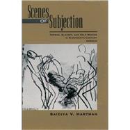 Scenes of Subjection Terror, Slavery, and Self-Making in Nineteenth-Century America by Hartman, Saidiya V., 9780195089844