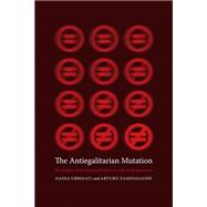 The Antiegalitarian Mutation by Urbinati, Nadia; Zampaglione, Arturo; Thom, Martin, 9780231169844