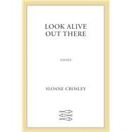 Look Alive Out There by Crosley, Sloane, 9780374279844
