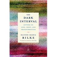 The Dark Interval Letters on Loss, Grief, and Transformation by Rilke, Rainer Maria; Baer, Ulrich, 9780525509844