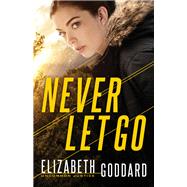Never Let Go by Goddard, Elizabeth, 9780800729844