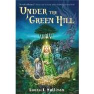 Under the Green Hill by Sullivan, Laura L., 9780805089844