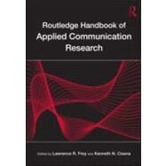 Routledge Handbook of Applied Communication Research by Frey; Lawrence R., 9780805849844