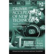 Driver Acceptance of New Technology: Theory, Measurement and Optimisation by Horberry,Tim;Regan,Michael A., 9781409439844
