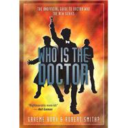 Who Is the Doctor The Unofficial Guide to Doctor Who-The New Series by Burk, Graeme; Smith?, Robert, 9781550229844