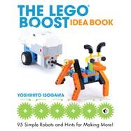 The LEGO BOOST Idea Book 95 Simple Robots and Hints for Making More! by ISOGAWA, YOSHIHITO, 9781593279844