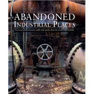 Abandoned Industrial Places by Ross, David, 9781782749844
