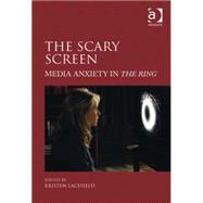 The Scary Screen: Media Anxiety in The Ring by Lacefield,Kristen, 9780754669845