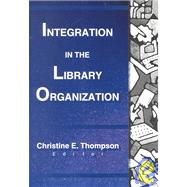 Integration in the Library Organization by Thompson; Christine E, 9780789009845