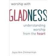 Worship With Gladness by Zimmerman, Joyce Ann, 9780802869845