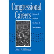 Congressional Careers : Contours of Life in the U. S. House of Representatives by Hibbing, John R., 9780807819845