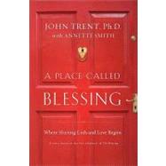 A Place Called Blessing: Where Hurting Ends and Love Begins by Trent, John, 9780849949845
