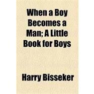 When a Boy Becomes a Man: A Little Book for Boys by Bisseker, Harry, 9781154459845