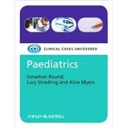 Paediatrics Clinical Cases Uncovered by Round, Jonathan J.; Stradling, Lucy; Myers, Alice, 9781405159845