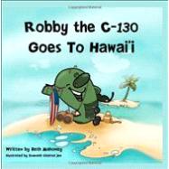 Robby the C-130 Goes to Hawaii by Mahoney, Beth; Chatterjee, Somnath, 9781456579845