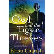 Owl and the Tiger Thieves by Charish, Kristi, 9781501189845