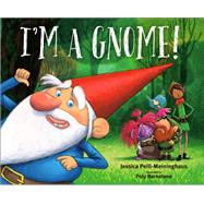 I'm a Gnome! by Peill-meininghaus, Jessica; Bernatene, Poly, 9781524719845