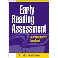 Early Reading Assessment A Practitioner's Handbook by Rathvon, Natalie, 9781572309845