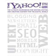 The Yahoo! Style Guide The Ultimate Sourcebook for Writing, Editing, and Creating Content for the Digital World by Yahoo!; Barr, Chris, 9780312569846