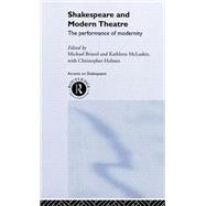 Shakespeare and Modern Theatre: The Performance of Modernity by Bristol,Michael, 9780415219846