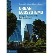 Urban Ecosystems: Ecological Principles for the Built Environment by Frederick R. Adler , Colby J. Tanner, 9780521769846