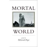 Mortal World: Poems by Pope, Deborah, 9780807119846