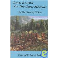 Lewis & Clark on the Upper Missouri by Clary, Jean; Ladd, Diann; Hastings, Pat; O'Neill, Jeanne; White, Katie; Winthrop, Riga, 9780912299846