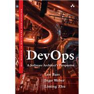 DevOps A Software Architect's Perspective by Bass, Len; Weber, Ingo; Zhu, Liming, 9780134049847