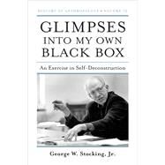 Glimpses into My Own Black Box by Stocking, George W., Jr., 9780299249847