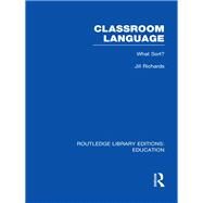 Classroom Language: What Sort (RLE Edu O) by Richards; Jill, 9780415689847