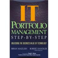 IT (Information Technology) Portfolio Management Step-by-Step Unlocking the Business Value of Technology by Maizlish, Bryan; Handler, Robert, 9780471649847