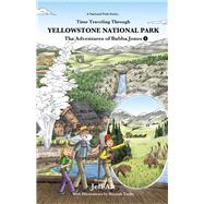 Time Traveling Through Yellowstone National Park The Adventures of Bubba Jones (#5) by Alt, Jeff; Tuohy, Hannah; Tuohy, Hannah, 9780825309847