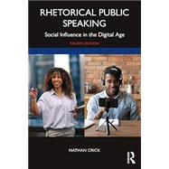 Rhetorical Public Speaking: Social Influence in the Digital Age by Nathan Crick, 9781032289847