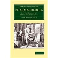 Pharmacologia: Or, the History of Medicinal Substances by Paris, John Ayrton, 9781108069847