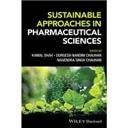 Sustainable Approaches in Pharmaceutical Sciences by Shah, Kamal; Chauhan, Durgesh Nandini; Chauhan, Nagendra Singh, 9781119889847