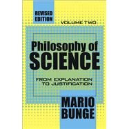 Philosophy of Science: Volume 2, From Explanation to Justification by Bunge,Mario, 9781138529847