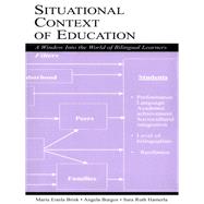 Situational Context of Education: A Window into the World of Bilingual Learners by Brisk, Mara Estela; Burgos, Angela; Hamerla, Sara Ruth, 9781410609847