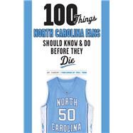 100 Things North Carolina Fans Should Know & Do Before They Die by Chansky, Art; Ford, Phil, 9781600789847