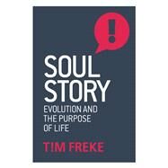 Soul Story Evolution and The Purpose of Life by Freke, Tim, 9781780289847