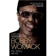 Bobby Womack My Story 1944 - 2014 by Womack, Bobby; Ashton, Robert, 9781782199847
