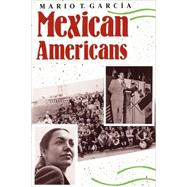 Mexican Americans : Leadership, Ideology, and Identity, 1930-1960 by Mario T. Garca, 9780300049848