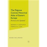 The Palgrave Concise Historical Atlas of Eastern Europe Revised and Updated by Hupchick, Dennis P.; Cox, Harold E., 9780312239848