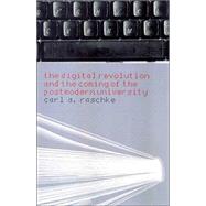 The Digital Revolution and the Coming of the Postmodern University by Raschke,Carl A., 9780415369848