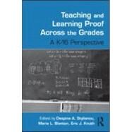 Teaching and Learning Proof Across the Grades: A K-16 Perspective by Stylianou; Despina A., 9780415989848