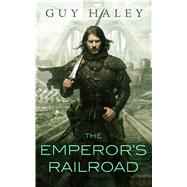 The Emperor's Railroad by Haley, Guy, 9780765389848